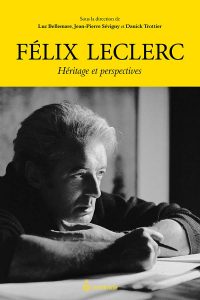 <em>Félix Leclerc. Héritage et perspectives</em>, sous la direction de Luc Bellemare, Jean-Pierre Sévigny et Danick Trottier, Québec, Septentrion, 336 pages.